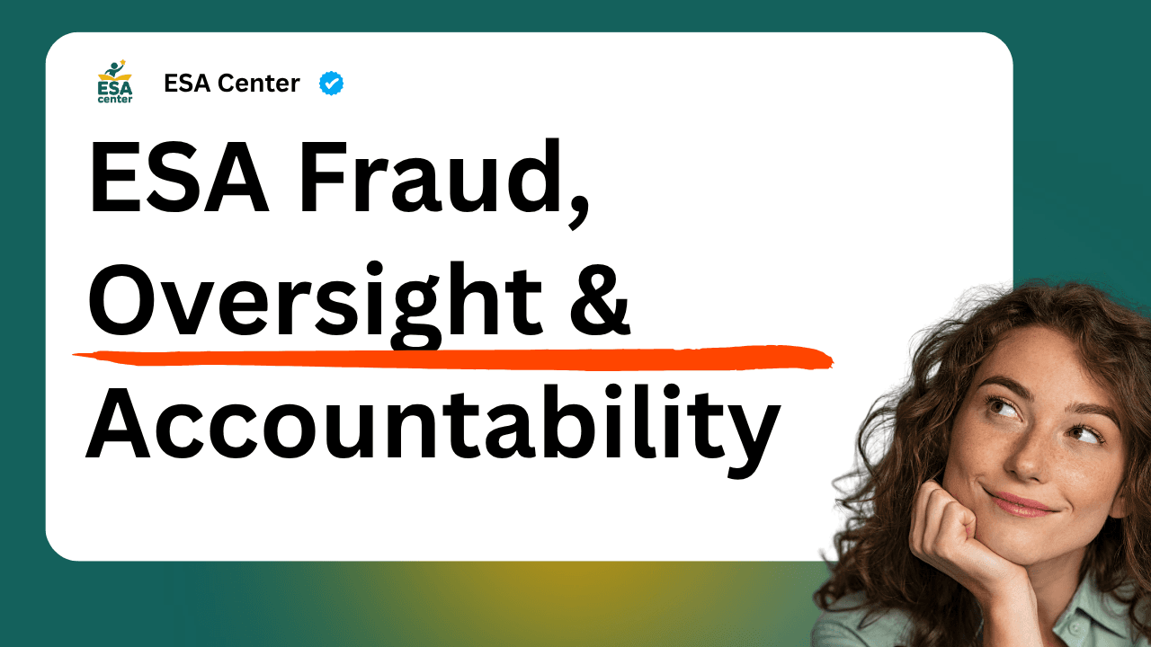 ESA Fraud, Oversight & Accountability: What Parents Should Know